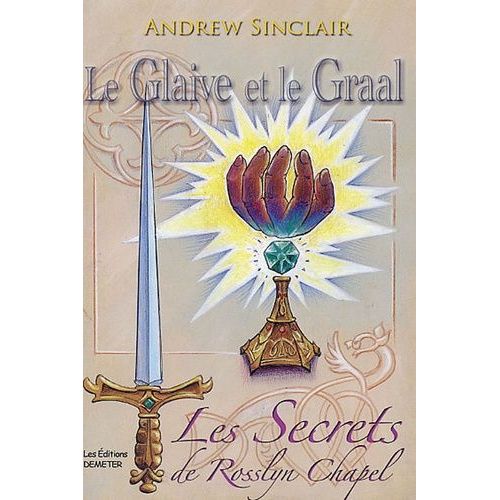 Le Glaive Et Le Graal - Les Secrets De Rosslyn Chapel