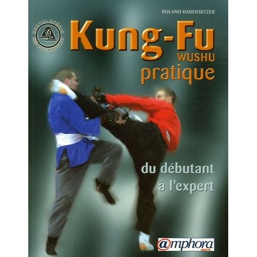Kung-Fu (Wushu) Pratique - Du Débutant À L'expert