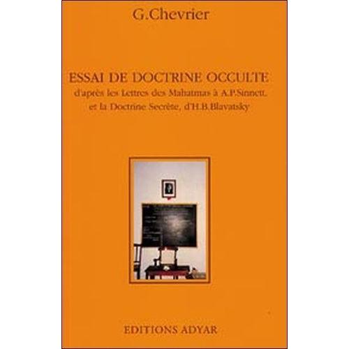 Essai De Doctrine Occulte - D'après Les Lettres Des Mahatmas Et La Doctrine Secrète De H-P Blavatsky