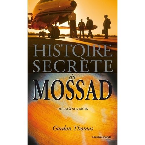 Histoire Secrète Du Mossad - De 1951 À Nos Jours