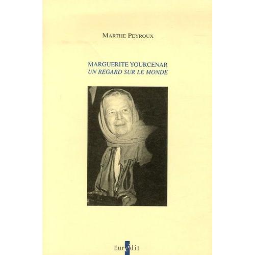 Marguerite Yourcenar - Un Regard Sur Le Monde