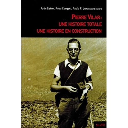 Pierre Vilar : Une Histoire Totale, Une Histoire En Construction
