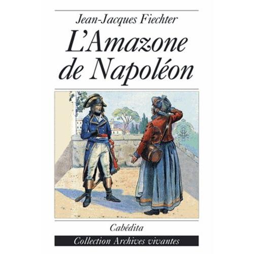 L'amazone De Napoléon - Mémoires De Regula Engel