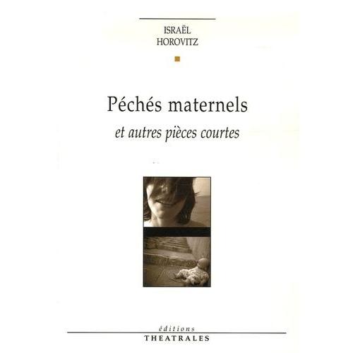 Péchés Maternels - Et Autres Pièces Courtes