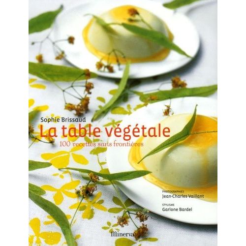 La Table Végétale - 100 Recettes Sans Frontières