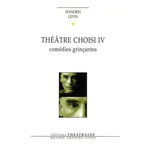 Théâtre Choisi - Tome 4, Comédies Grinçantes