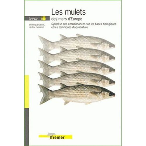 Les Mulets Des Mers D'europe - Synthèse Des Connaissances Sur Les Bases Biologiques Et Les Techniques D'aquaculture