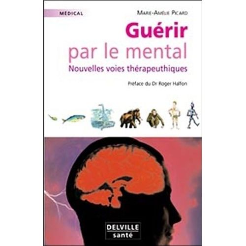 Guérir Par Le Mental - Nouvelles Voies Thérapeutiques