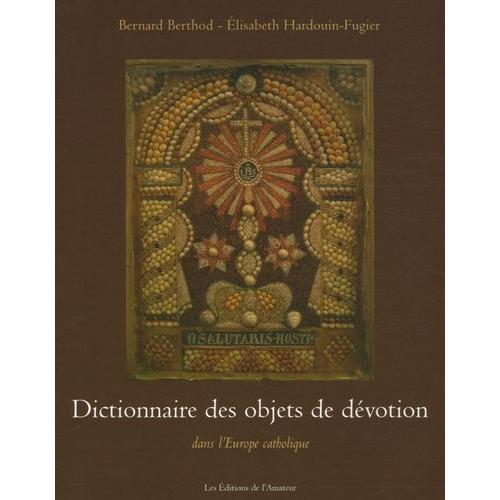 Dictionnaire Des Objets De Dévotion - Dans L'europe Catholique