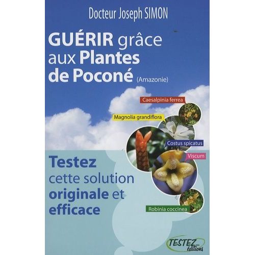 Guérir Grâce Aux Plantes De Poconé (Amazonie) - Testez Cette Solution Originale Et Efficace