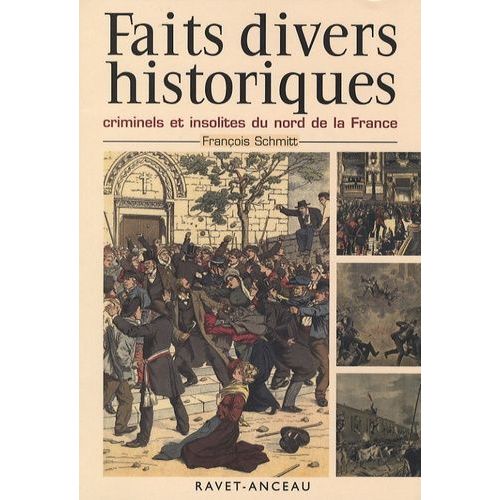 Faits Divers Historiques, Criminels Et Insolites Du Nord De La France - Tome 1