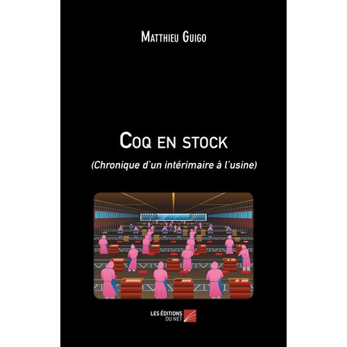 Coq En Stock - (Chronique D'un Intérimaire À L'usine)