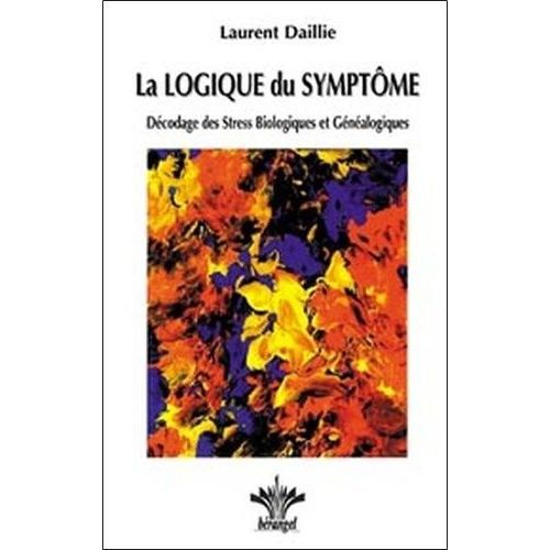 La Logique Du Symptôme - Décodage Des Stress Biologiques Et Généalogiques