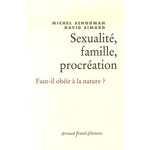 Sexualité, Famille, Procréation - Faut-Il Obéir À La Nature ?