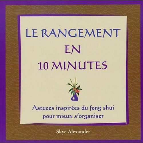Le Rangement En 10 Minutes - Astuces Inspirées Du Feng Shui Pour Mieux S'organiser