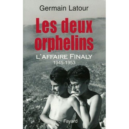 Les Deux Orphelins - L'affaire Finaly 1945-1953