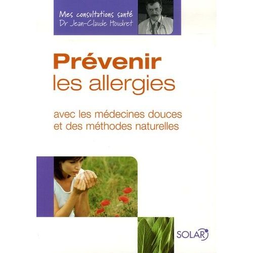 Prévenir Les Allergies - Avec Les Médecines Douces Et Des Méthodes Naturelles