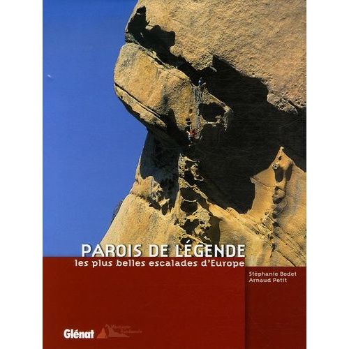 Parois De Légende - Les Plus Belles Escalades D'europe