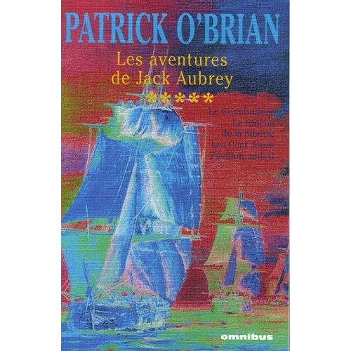 Les Aventures De Jack Aubrey Tome 5 - Le Commodore - Le Blocus De La Sibérie - Les Cent Jours - Pavillon Amiral