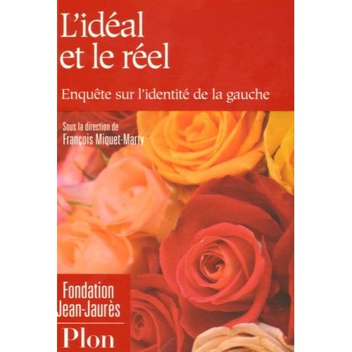 L'idéal Et Le Réel - Enquête Sur L'identité De La Gauche