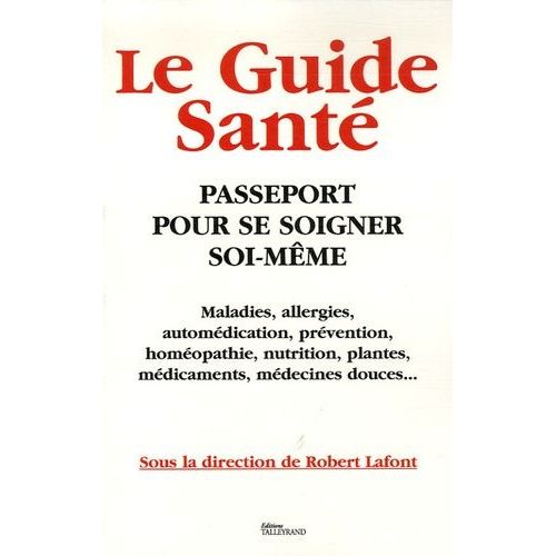 Le Guide Santé - Passeport Pour Se Soigner Soi-Même