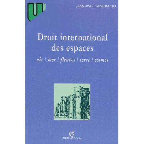 Droit International Des Espaces - Air, Mer, Fleuves, Terre, Cosmos