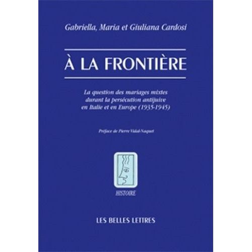 A La Frontière - La Question Des "Mariages Mixtes" Durant La Persécution Antijuive En Italie Et En Europe (1935-1945)