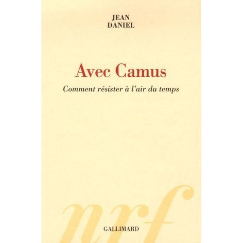 Avec Camus - Comment Résister À L'air Du Temps