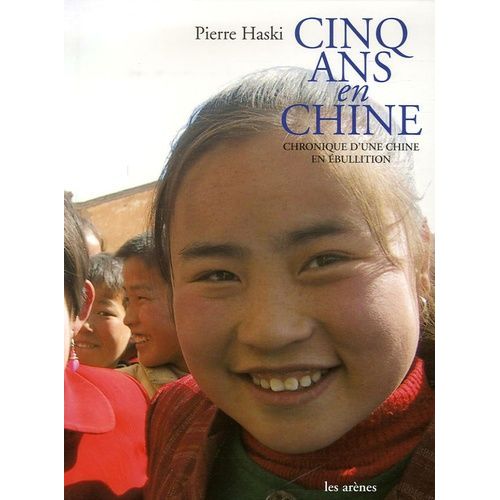 Cinq Ans En Chine - Chronique D'une Chine En Ébullition