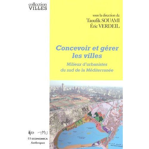 Concevoir Et Gérer Les Villes - Milieux D'urbanistes Du Sud De La Méditerranée