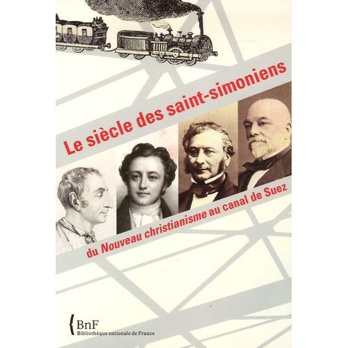 Le Siècle Des Saints-Simoniens - Du Nouveau Christianisme Au Canal De Suez