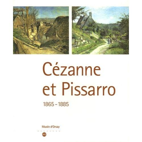 Cézanne Et Pissarro - 1865-1885