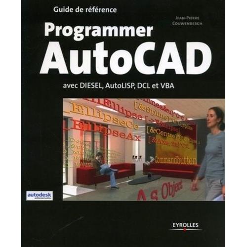 Programmer Autocad - Avec Diesel, Autolisp, Dlc Et Vba