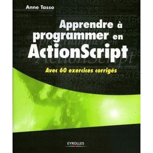 Apprendre À Programmer En Actionscript - Avec 60 Exercices Corrigés