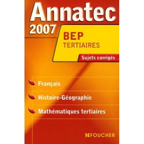 Français, Histoire-Géographie, Mathématiques Tertiaires Bep Tertiaires - Sujets Corrigés 2007