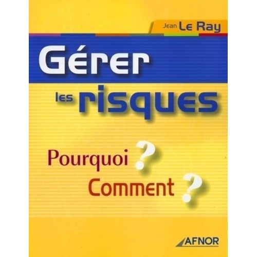Gérer Les Risques - Pourquoi ? Comment ?
