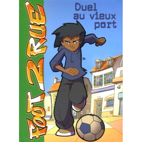 Foot 2 Rue - Tome 1 - Duel Au Vieux Port