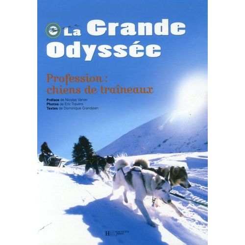 La Grande Odyssée - Profession : Chiens De Traineaux