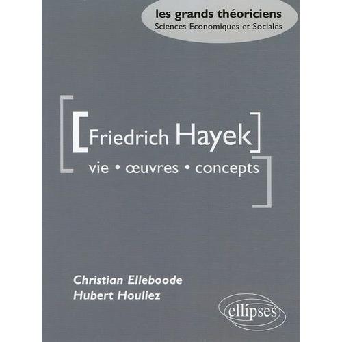 Friedrich Hayek - Vie Oeuvres Concepts