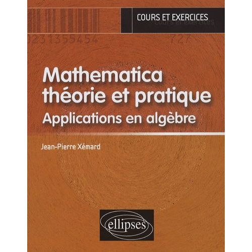 Mathematica Théorie Et Pratique - Applications En Algèbre