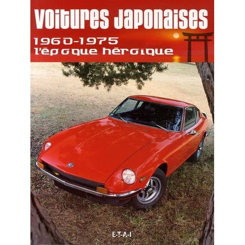 Voitures Japonaises - 1960-1975 L'époque Héroïque