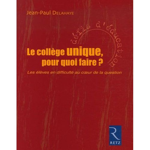 Le Collège Unique, Pour Quoi Faire ? - Les Élèves En Difficulté Au Coeur De La Question
