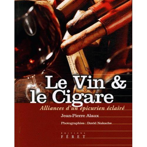 Le Vin Et Le Cigare - Alliances D'un Épicurien Éclairé
