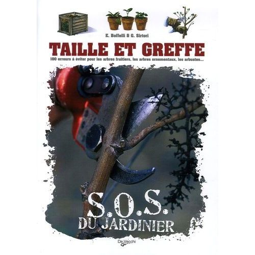 Taille Et Greffe - 100 Erreurs À Éviter Pour Les Arbres Fruitiers, Les Arbres Ornementaux, Les Arbustes