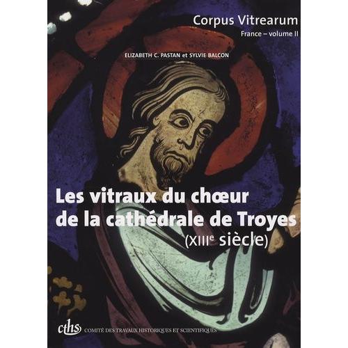 Les Vitraux Du Choeur De La Cathédrale De Troyes (Xiiie Siècle)