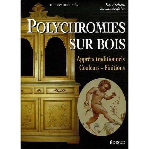 Polychromies Sur Bois - Apprêts Traditionnels, Couelurs-Finitions