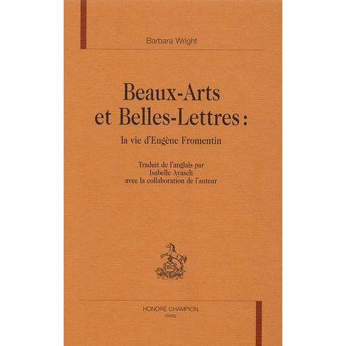 Beaux-Arts Et Belles-Lettres : La Vie D'eugène Fromentin