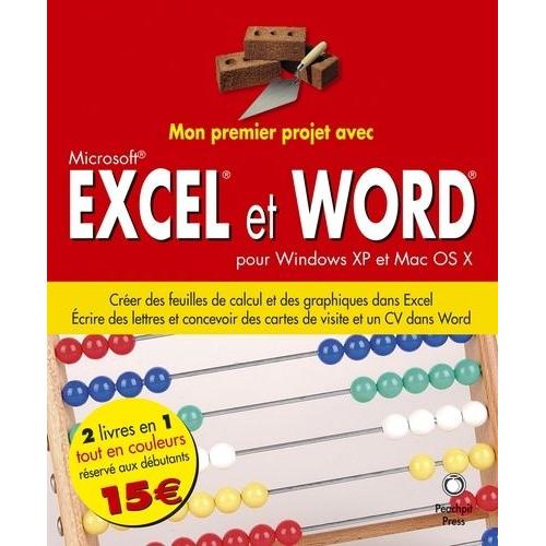 Mon Premier Projet Avec Excel Et Word Pour Windows Xp Et Mac Os X - Créer Des Lettres, Des Cartes De Visite Et Un Cv Dans Word - Créer Des Feuilles De Calcul Et Des Graphiques Dans Excel