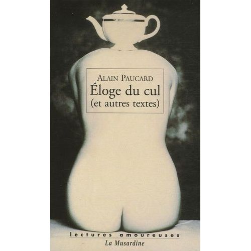 Eloge Du Cul - (Et Autres Textes)