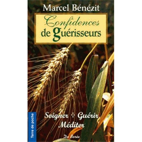 Confidences De Guérisseurs - Soigner, Guérir, Méditer